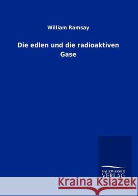 Die edlen und die radioaktiven Gase Ramsay, William 9783864449239 Salzwasser-Verlag