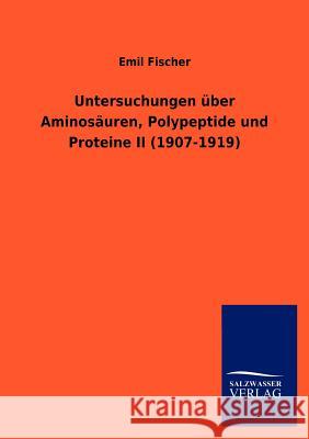 Untersuchungen über Aminosäuren, Polypeptide und Proteine II (1907-1919) Fischer, Emil 9783864449291 Salzwasser-Verlag