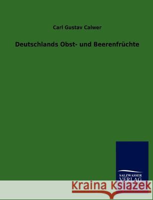 Deutschlands Obst- und Beerenfrüchte Calwer, Carl Gustav 9783864449376 Salzwasser-Verlag