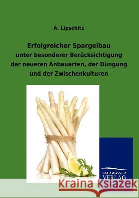 Erfolgreicher Spargelbau A. Lipschitz 9783864449901 Salzwasser-Verlag Gmbh