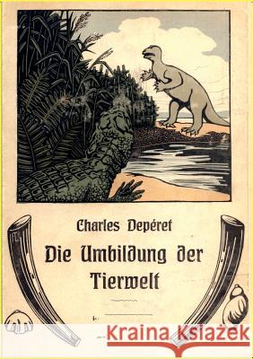 Die Umbildung der Tierwelt Depéret, Charles 9783864449949 Salzwasser-Verlag Gmbh