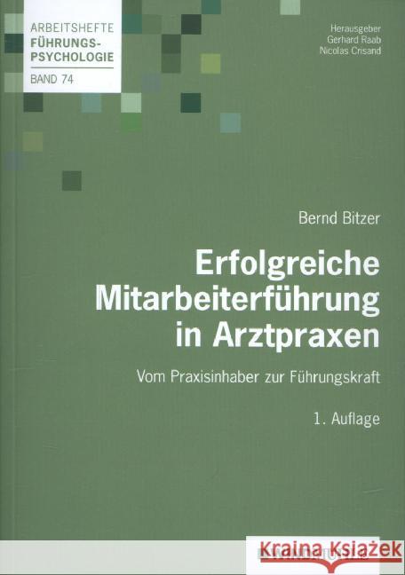 Erfolgreiche Mitarbeiterführung in Arztpraxen : Vom Praxisinhaber zur Führungskraft Bitzer, Bernd 9783864510205