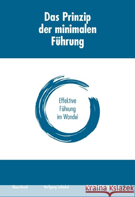 Das Prinzip der minimalen Führung : Effektive Führung im Wandel Kissel, Klaus; Tschinkel, Wolfgang 9783864510472 Windmühle Edition