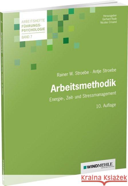 Arbeitsmethodik : Energie-, Zeit- und Stress-Management Stroebe, Rainer W; Stroebe, Antje 9783864510557 Windmühle Edition