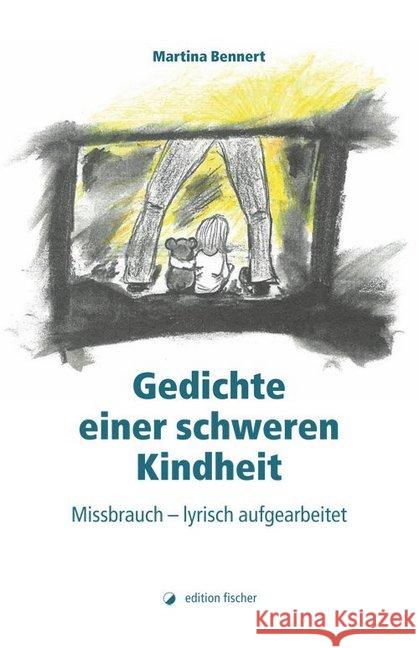 Gedichte einer schweren Kindheit : Missbrauch - lyrisch aufgearbeitet Bennert, Martina 9783864551765