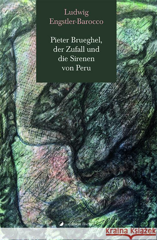 Pieter Brueghel, der Zufall und die Sirenen von Peru Engstler-Barocco, Ludwig 9783864552175 Edition Fischer, Frankfurt