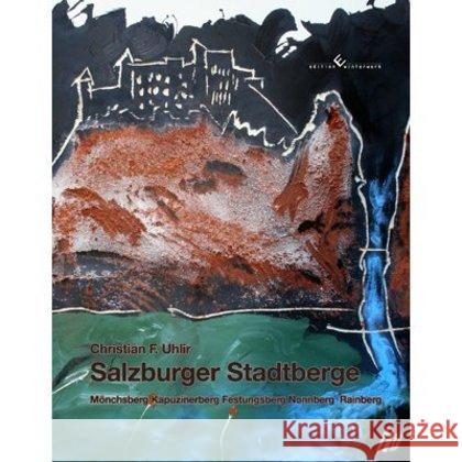 Salzburger Stadtberge : Mönchsberg, Kapuzinerberg, Festungsberg, Nonnberg, Rainberg Uhlir, Christian F. 9783864680335 Edition Winterwork