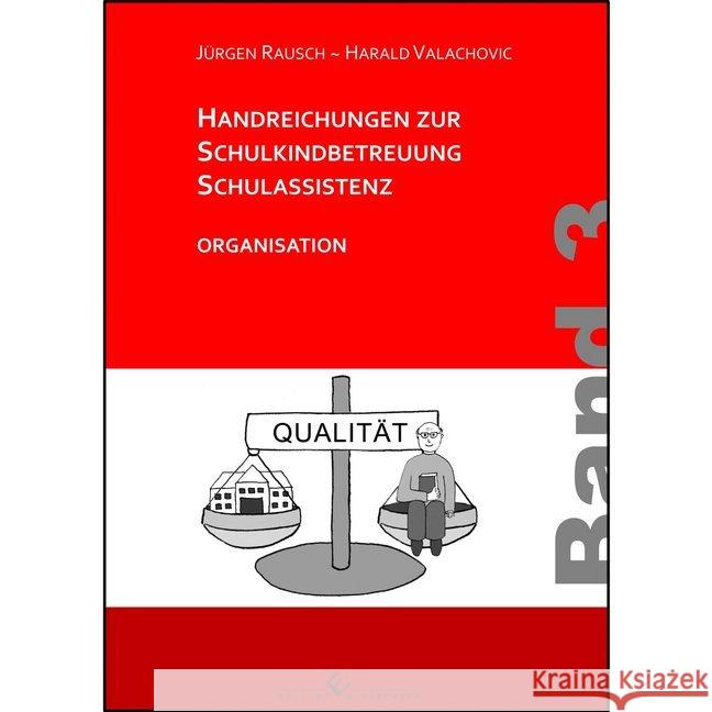 Handreichungen zur Schulkindbetreuung/Schulassistenz. Bd.3 : Organisation Rausch, Jürgen; Valachovic, Harald 9783864687174
