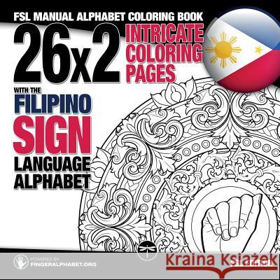 26x2 Intricate Coloring Pages with the Filipino Sign Language Alphabet: FSL Manual Alphabet Coloring Book Lassal, Lassal, Fingeralphabet Org 9783864690471 Legendarymedia