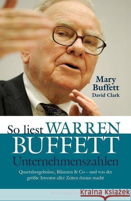 So liest Warren Buffett Unternehmenszahlen : Quartalsergebnisse, Bilanzen & Co - und was der größte Investor aller Zeiten daraus macht Buffett, Mary; Clark, David 9783864700460 Börsenmedien