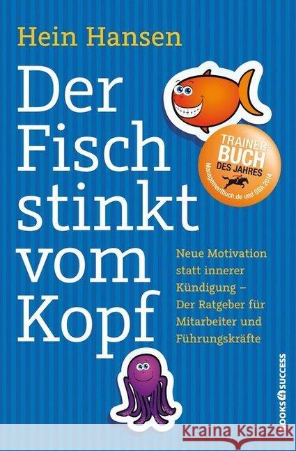 Der Fisch stinkt vom Kopf : Neue Motivation statt innere Kündigung - Der Ratgeber für Mitarbeiter und Führungskräfte Hansen, Hein 9783864701344