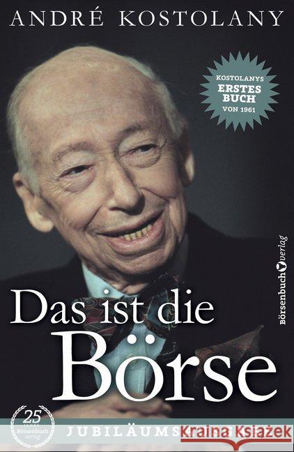 Das ist die Börse, Jubiläums-Ausgabe : Kostolanys Erstes Buch von 1961 Kostolany, André 9783864702372 Börsenmedien