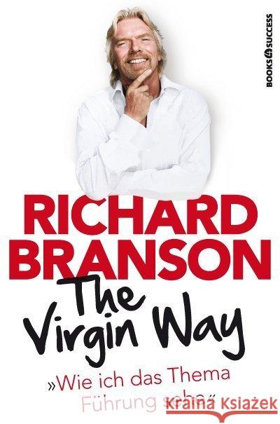 The Virgin Way : Wie ich das Thema Führung sehe Branson, Richard 9783864702457