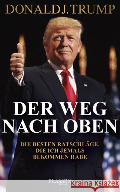 Der Weg nach oben : Die besten Ratschläge, die ich je bekommen habe Trump, Donald J. 9783864705489