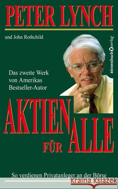 Aktien für alle : So verdienen Privatanleger an der Börse Lynch, Peter; Rothchild, John 9783864706349 Börsenbuchverlag