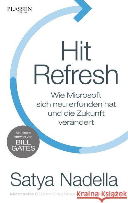 Hit Refresh : Wie Microsoft sich neu erfunden hat und die Zukunft verändert. Mit e. Vorw. v. Bill Gates Nadella, Satya; Nichols, Jill Tracie; Shaw, Greg 9783864706813