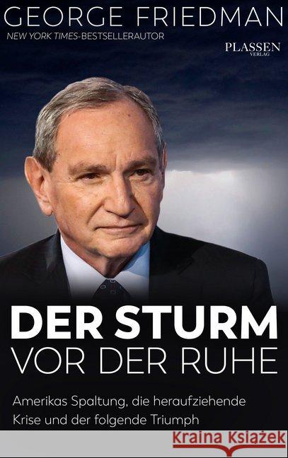 George Friedman: Der Sturm vor der Ruhe : Amerikas Spaltung, die heraufziehende Krise und der folgende Triumph Friedman, George 9783864706905