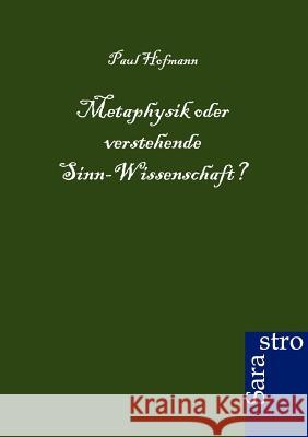 Metaphysik oder verstehende Sinn-Wissenschaft? Hofmann, Paul 9783864710209 Sarastro