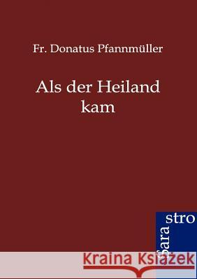 Als der Heiland kam Pfannmüller, Donatus 9783864710315