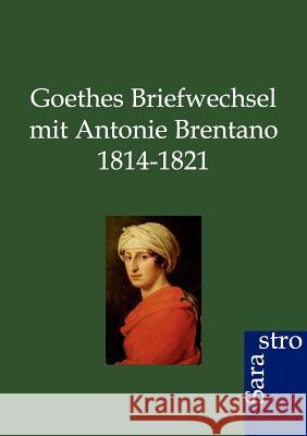 Goethes Briefwechsel mit Antonie Brentano 1814-1821 Jung, Rudolf 9783864710407