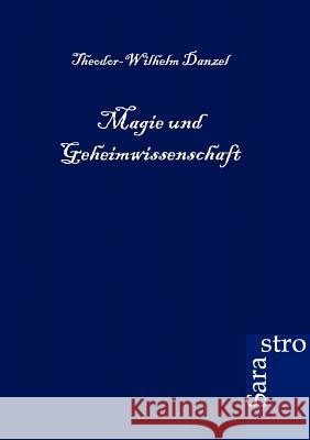 Magie und Geheimwissenschaft Danzel, Theodor-Wilhelm 9783864710872 Sarastro