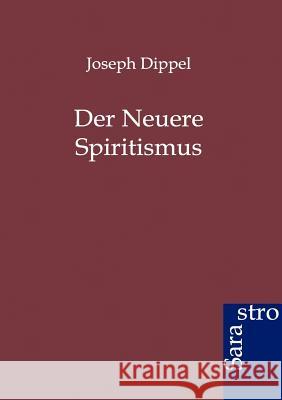 Der Neuere Spiritismus Dippel, Joseph 9783864710926