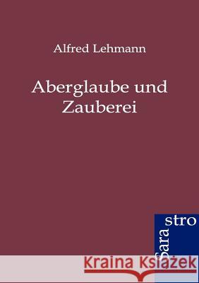 Aberglaube und Zauberei Lehmann, Alfred 9783864710988