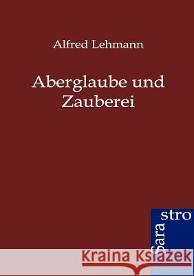 Aberglaube und Zauberei Lehmann, Alfred 9783864711077