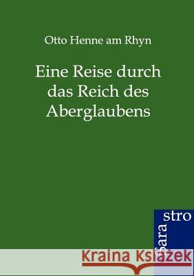 Eine Reise durch das Reich des Aberglaubens Henne Am Rhyn, Otto 9783864711343 Sarastro