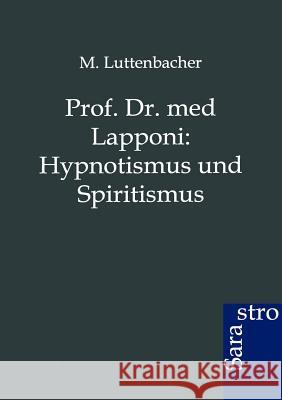 Prof. Dr. med Lapponi: Hypnotismus und Spiritismus M Luttenbacher 9783864711541 Sarastro Gmbh