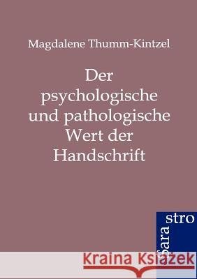 Der Psychologische Und Pathologische Wert Der Handschrift Thumm-Kintzel, Magdalene 9783864711558