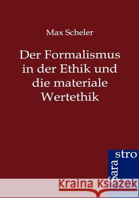 Der Formalismus in der Ethik und die materiale Wertethik Scheler, Max 9783864711602 Sarastro
