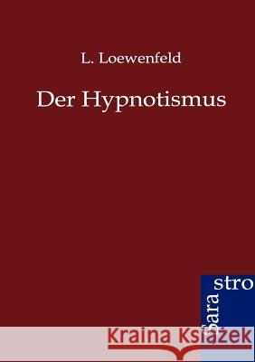 Der Hypnotismus Löwenfeld, Leopold 9783864711671 Sarastro