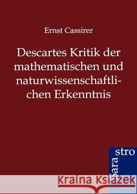 Descartes Kritik der mathematischen und naturwissenschaftlichen Erkenntnis Cassirer, Ernst 9783864711695