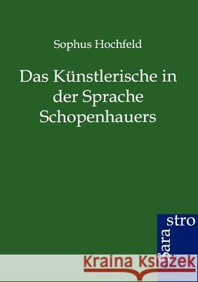 Das Künstlerische in der Sprache Schopenhauers Hochfeld, Sophus 9783864711701