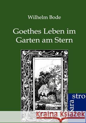 Goethes Leben im Garten am Stern Bode, Wilhelm 9783864711817 Sarastro