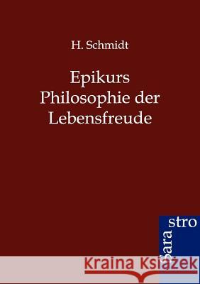 Epikurs Philosophie der Lebensfreude Schmidt, H. 9783864711893 Sarastro