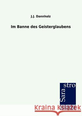 Im Banne des Geisterglaubens J J Dannholz 9783864711992 Sarastro Gmbh