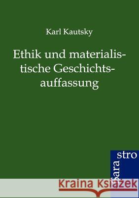 Ethik und materialistische Geschichtsauffassung Kautsky, Karl 9783864712029 Sarastro