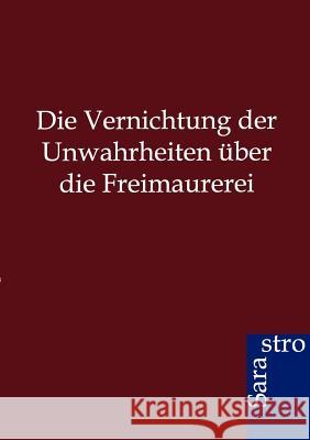 Die Vernichtung der Unwahrheiten über die Freimaurerei Ohne Autor 9783864712036