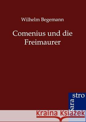 Comenius und die Freimaurer Begemann, Wilhelm 9783864712050 Sarastro