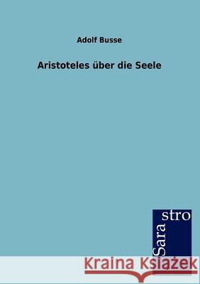 Aristoteles über die Seele Busse, Adolf 9783864712180