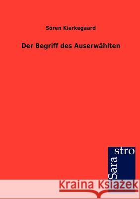 Der Begriff Des Auserw Hlten S. Ren Kierkegaard 9783864712197 Sarastro Gmbh