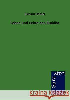 Leben und Lehre des Buddha Pischel, Richard 9783864712333