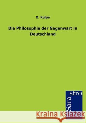 Die Philosophie der Gegenwart in Deutschland Külpe, O. 9783864712364 Sarastro