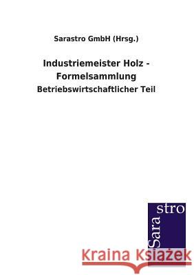 Industriemeister Holz - Formelsammlung Sarastro Gmbh (Hrsg ). 9783864712982 Sarastro Gmbh