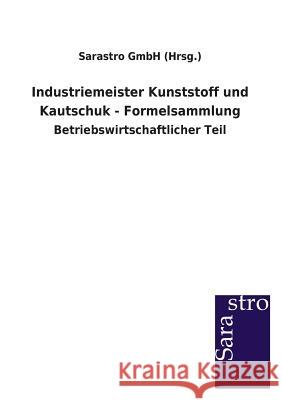 Industriemeister Kunststoff und Kautschuk - Formelsammlung Sarastro Gmbh (Hrsg ). 9783864713026 Sarastro Gmbh