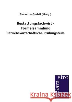 Bestattungsfachwirt - Formelsammlung Sarastro Gmbh (Hrsg ). 9783864713309