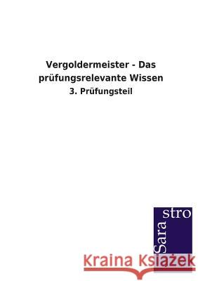 Vergoldermeister - Das prüfungsrelevante Wissen Sarastro Verlag 9783864713972