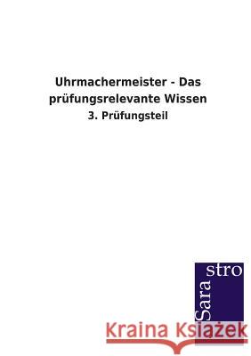 Uhrmachermeister - Das prüfungsrelevante Wissen Sarastro Verlag 9783864713989